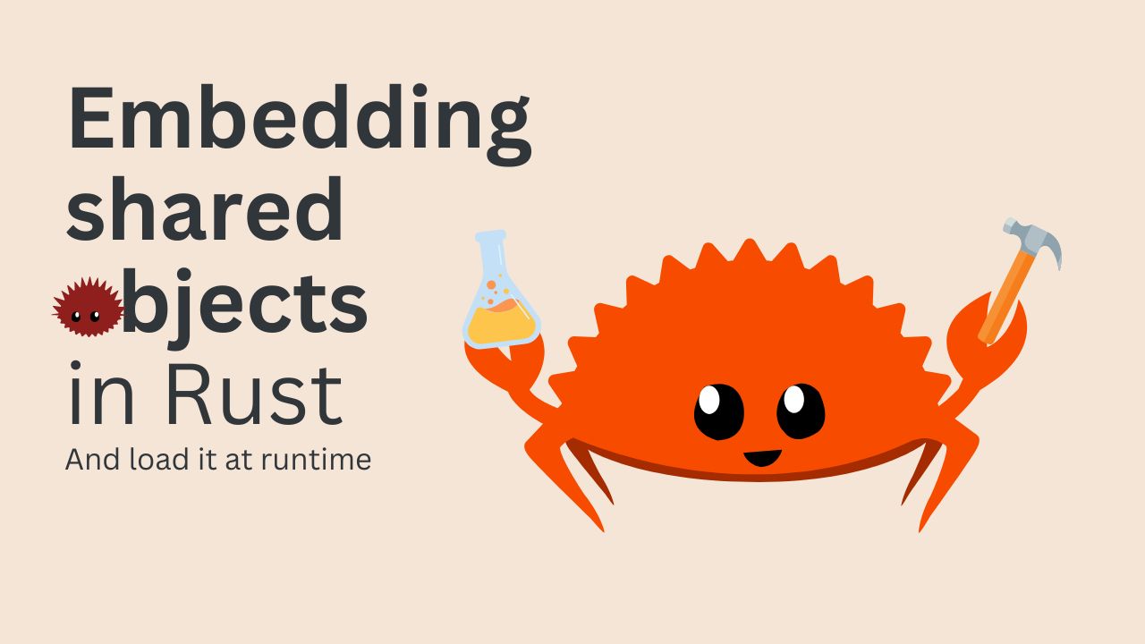 How to embed a shared object in a Rust binary and load it at runtime
