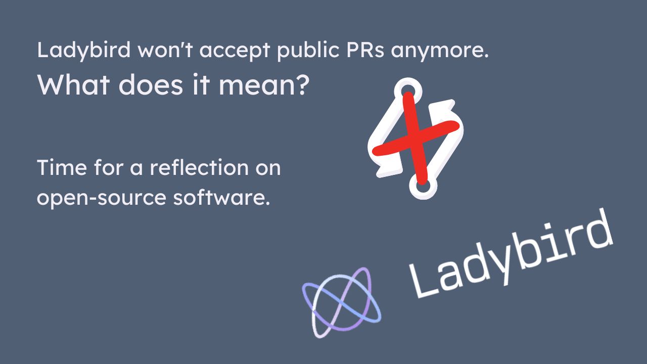 With this move, Ladybird is closing the doors to public code contributions. Time for a reflection on open-source software.