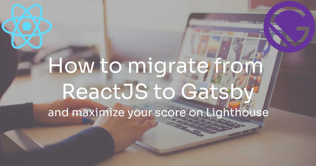 Maximize your Lighthouse score by migrating your web page to Gatsby