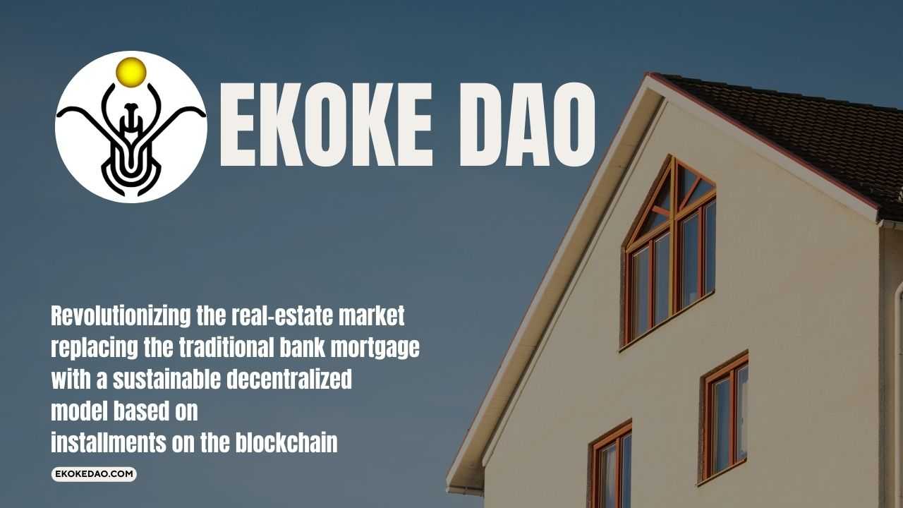 EKOKE DAO is going to replace the traditional bank mortgage with a sustainable and decentralized model based on installments on the blockchain